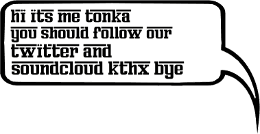 text bubble that says 'hi it's me tonka you should follow our twitter and soundcloud kthx bye'